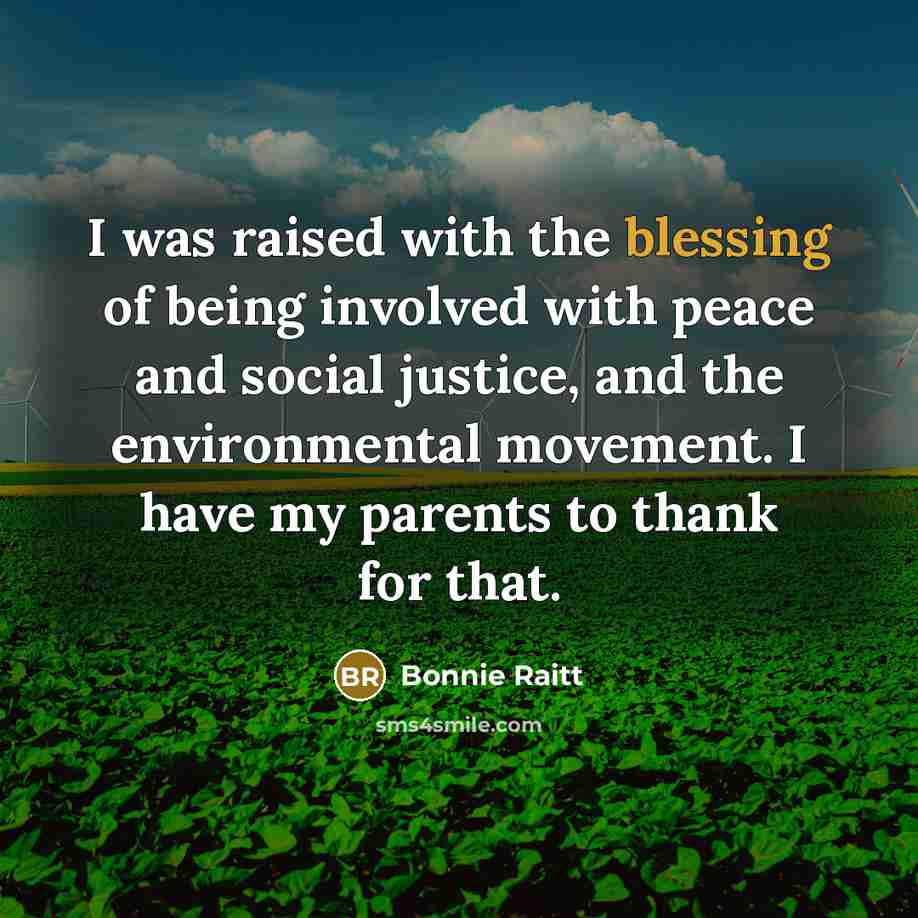 “I was raised with the blessing of being involved with…” quote by Bonnie Raitt