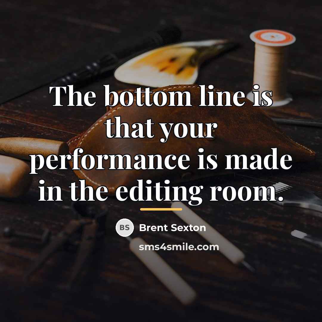 “The bottom line is that your performance is made in…” quote by Brent Sexton