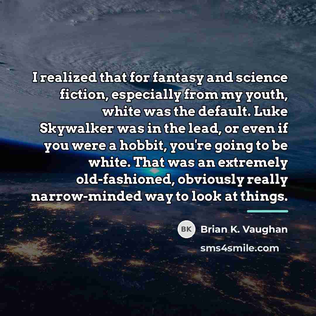 “I realized that for fantasy and science fiction, especially from…” quote by Brian K. Vaughan