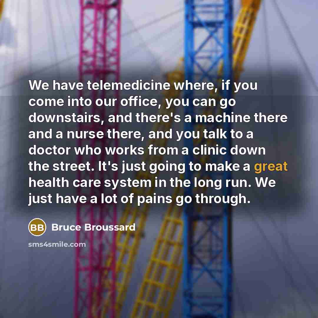 “We have telemedicine where, if you come into our office,…” quote by Bruce Broussard