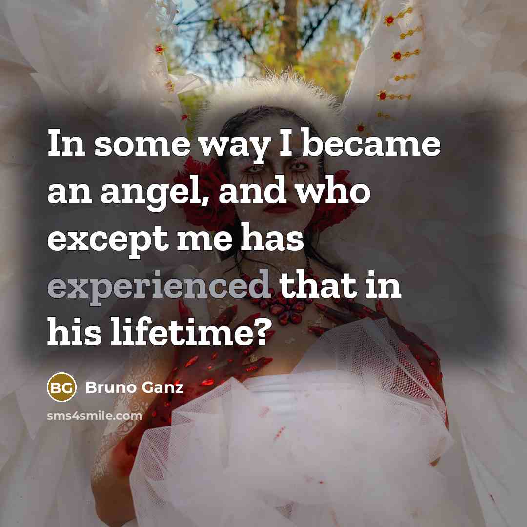 “In some way I became an angel, and who except…” quote by Bruno Ganz