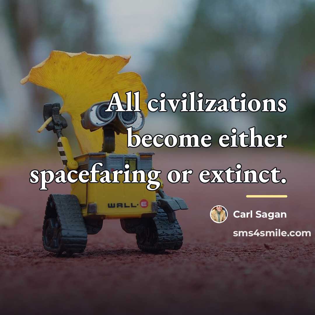 “All civilizations become either spacefaring or extinct.…” quote by Carl Sagan