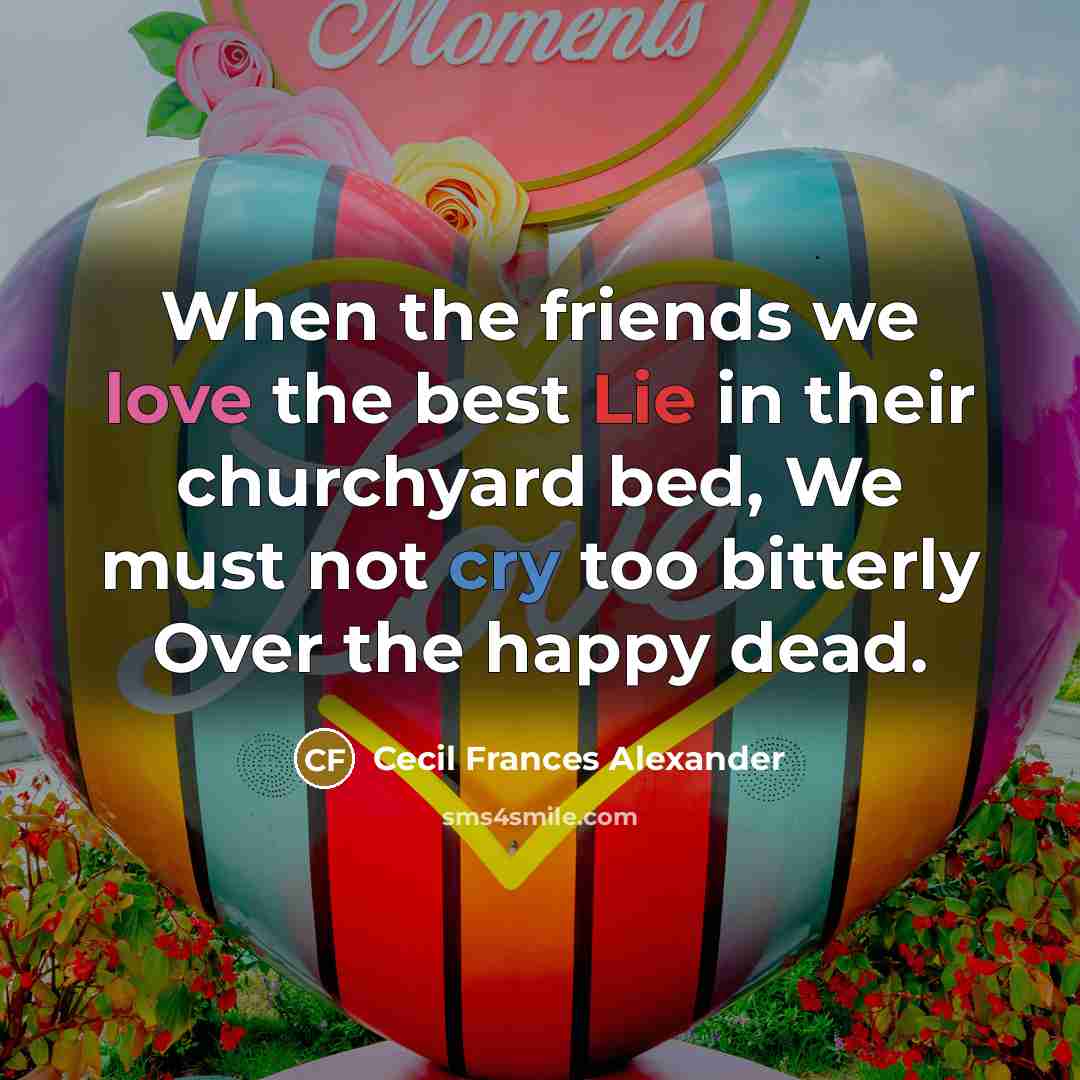 “When the friends we love the best Lie in their…” quote by Cecil Frances Alexander