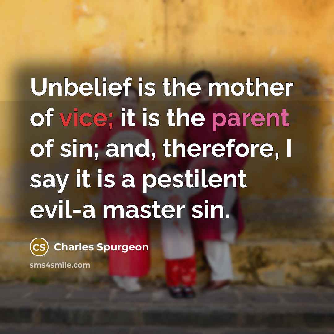“Unbelief is the mother of vice; it is the parent…” quote by Charles Spurgeon