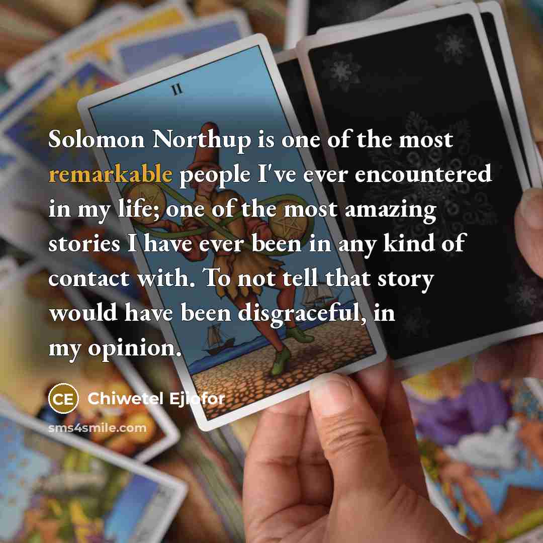 “Solomon Northup is one of the most remarkable people I've…” quote by Chiwetel Ejiofor