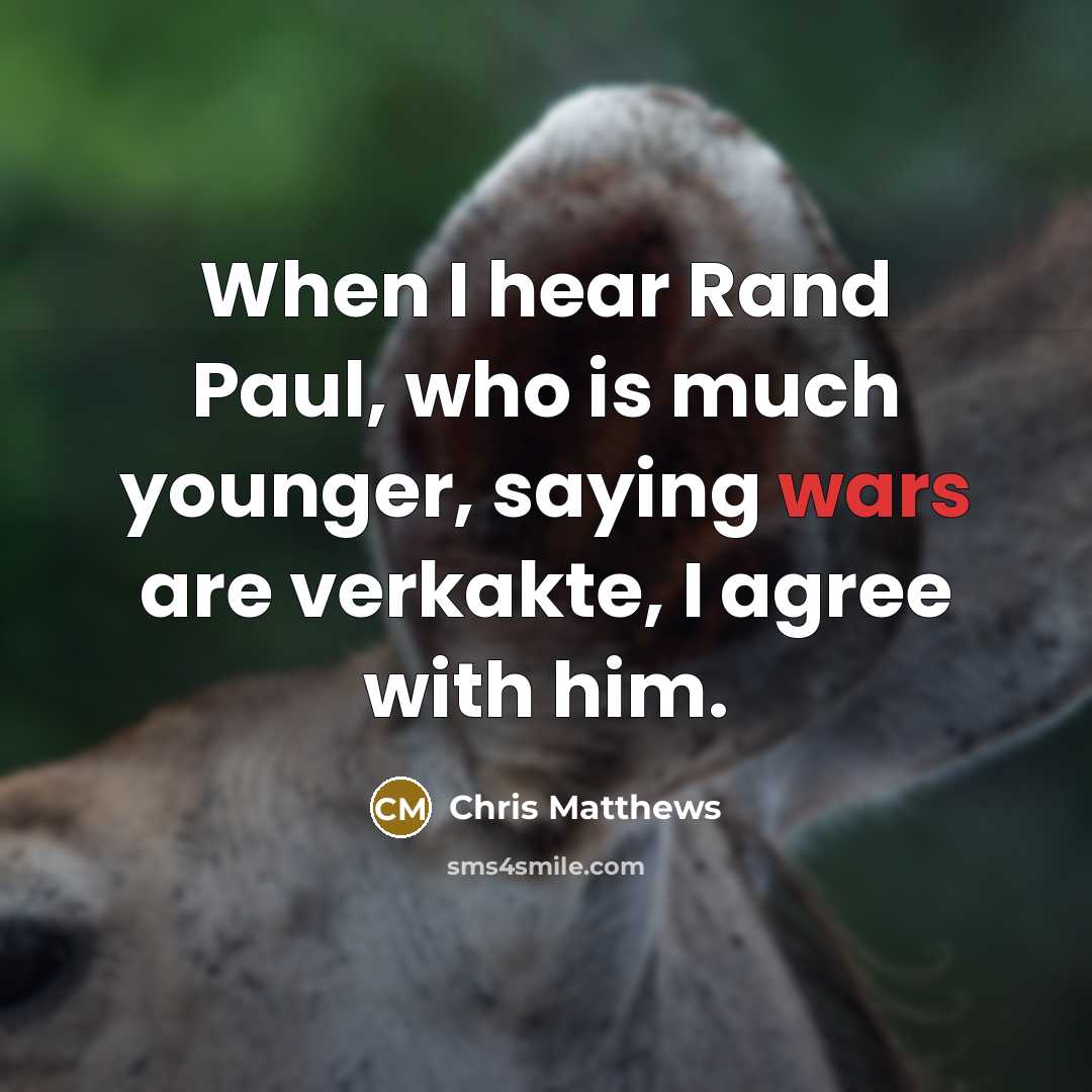 “When I hear Rand Paul, who is much younger, saying…” quote by Chris Matthews