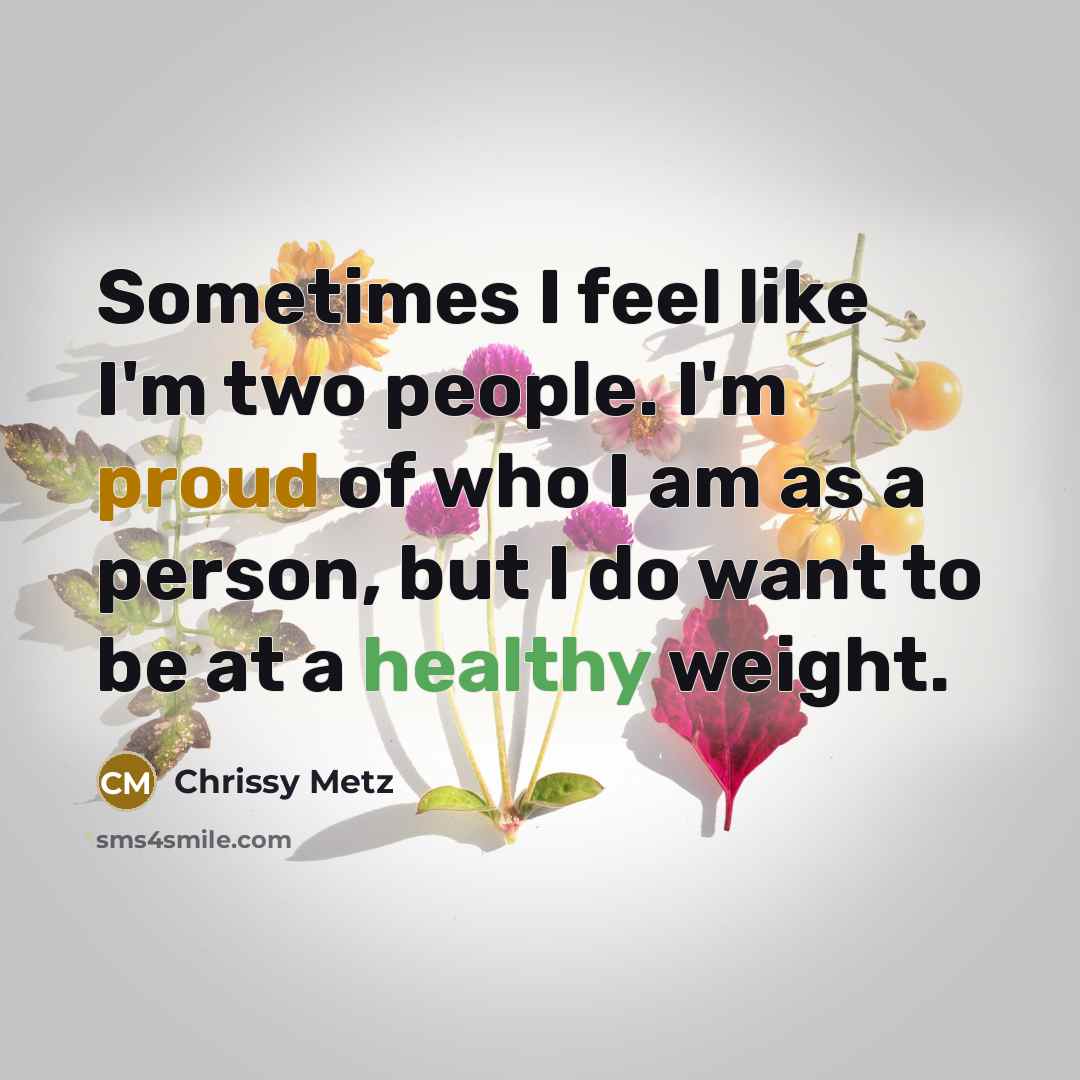 “Sometimes I feel like I'm two people. I'm proud of…” quote by Chrissy Metz