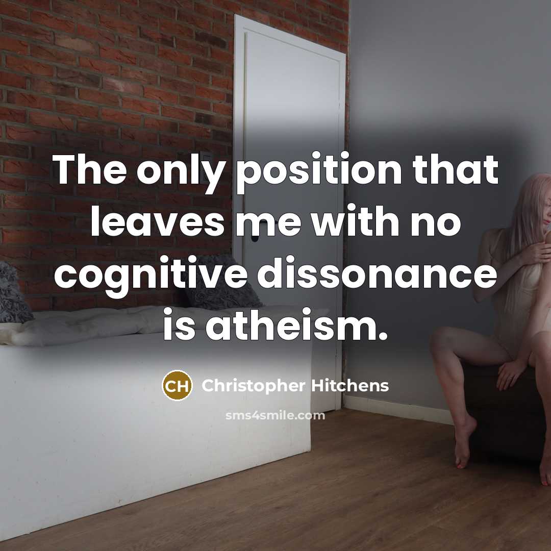 “The only position that leaves me with no cognitive dissonance…” quote by Christopher Hitchens