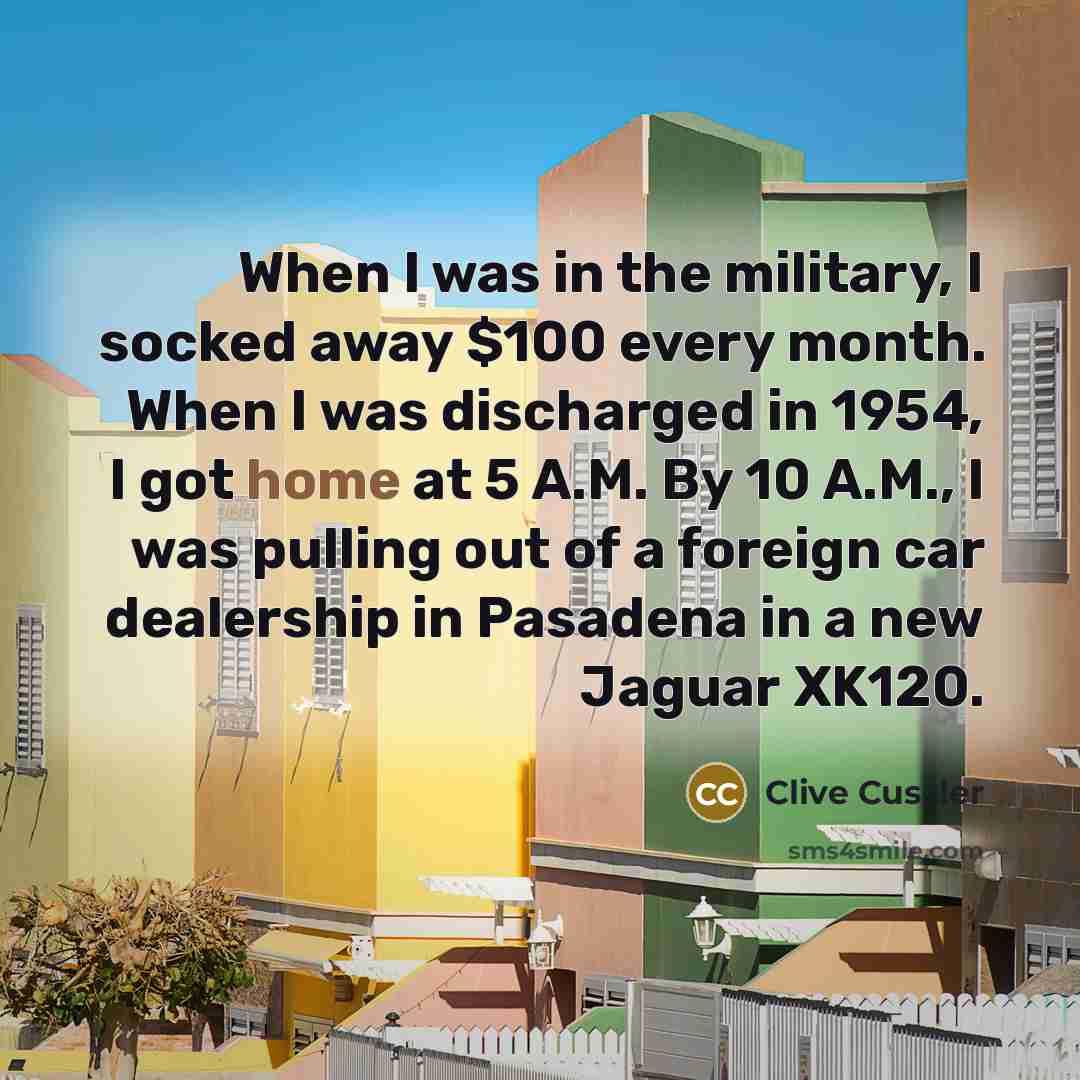 “When I was in the military, I socked away $100…” quote by Clive Cussler