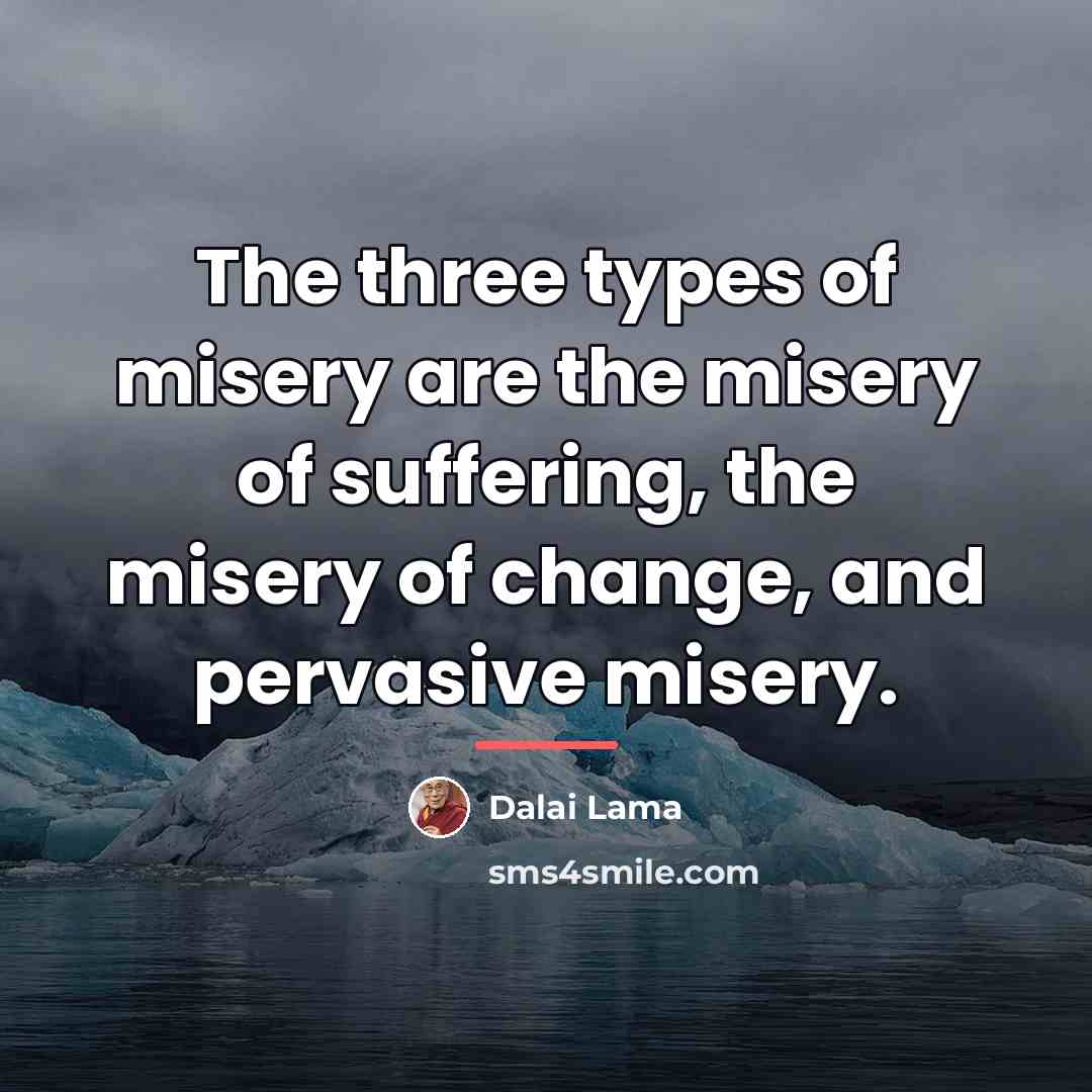 “The three types of misery are the misery of suffering,…” quote by Dalai Lama
