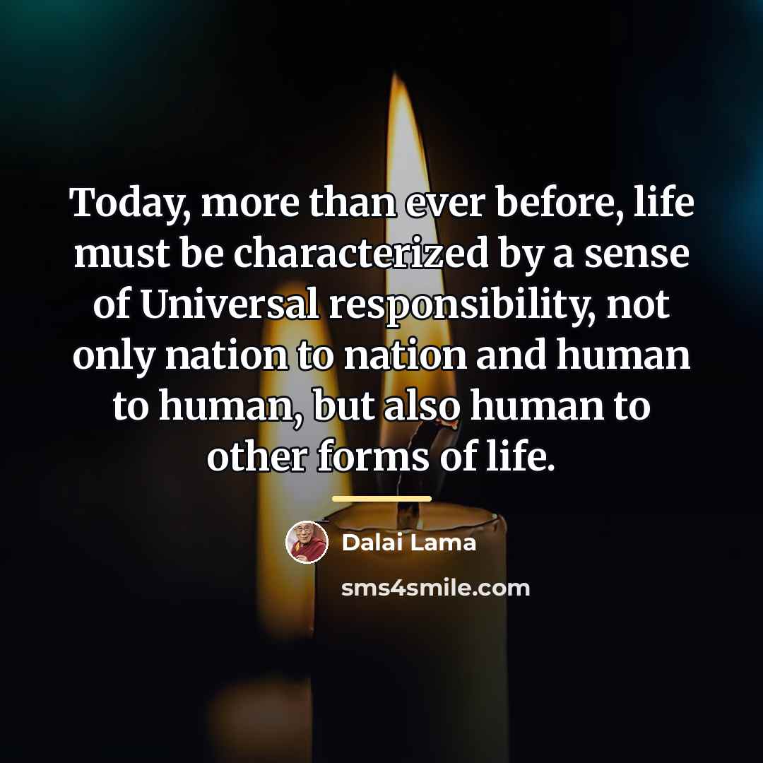 “Today, more than ever before, life must be characterized by…” quote by Dalai Lama