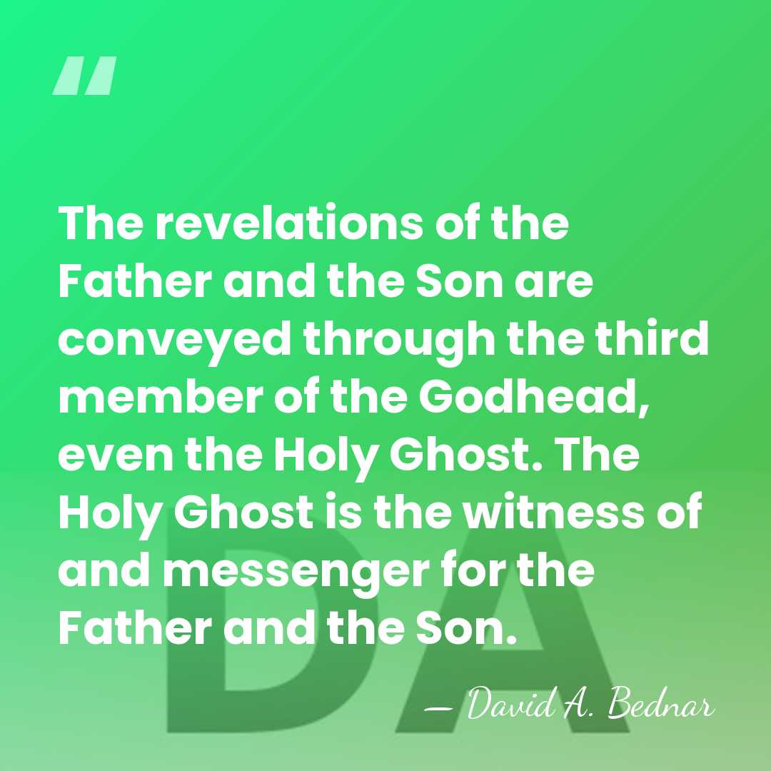 The revelations of the Father and the Son are conveyed through the&hellip; - David A. Bednar