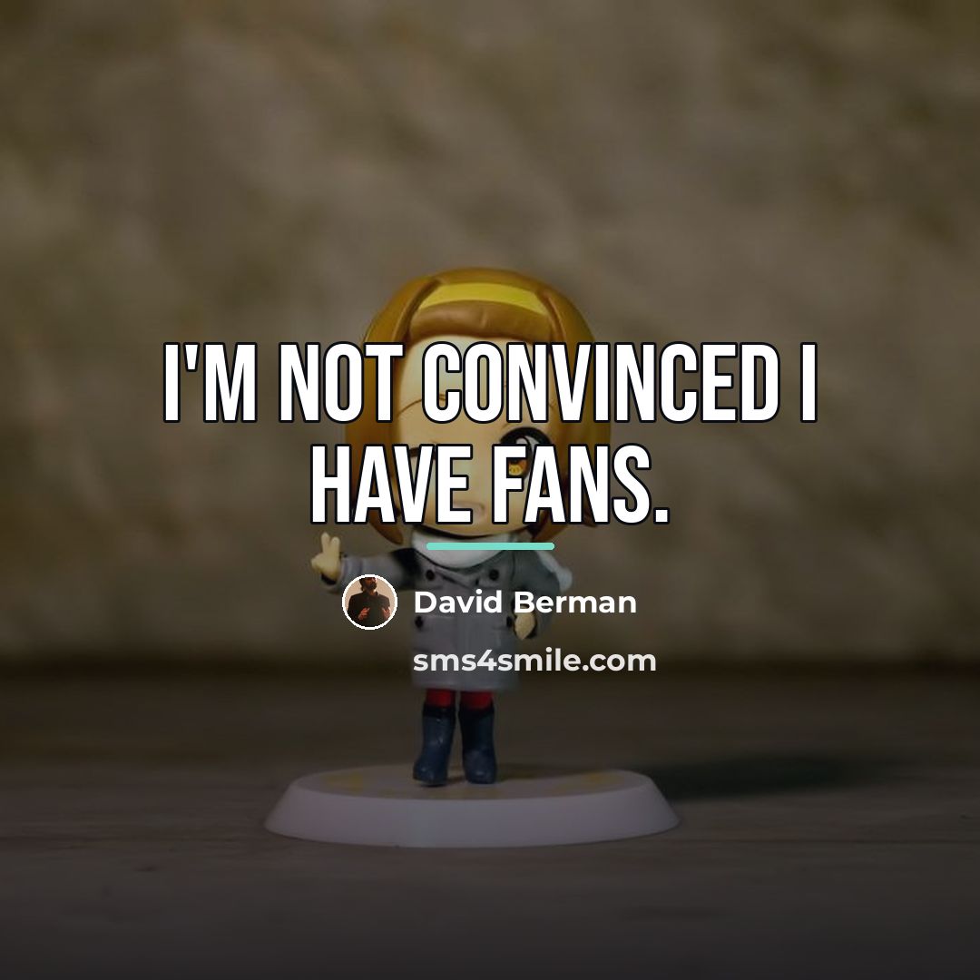 “I'm not convinced I have fans.…” quote by David Berman