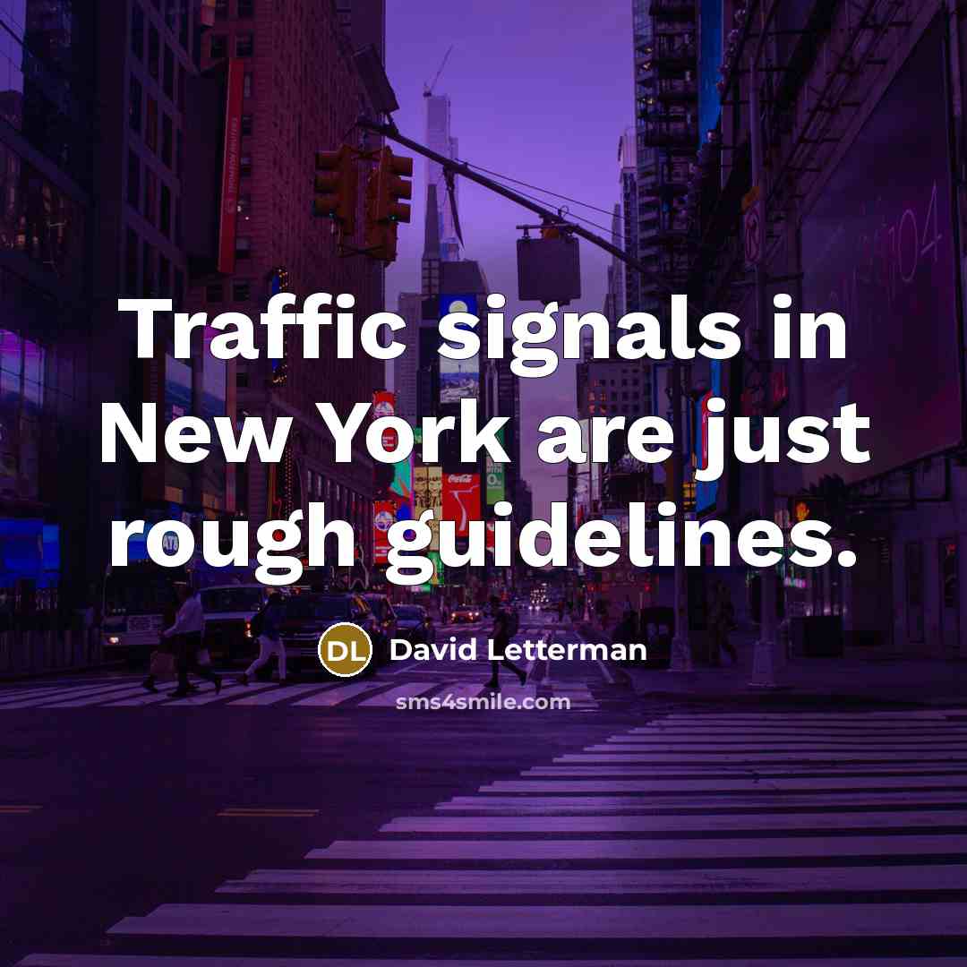 “Traffic signals in New York are just rough guidelines.…” quote by David Letterman