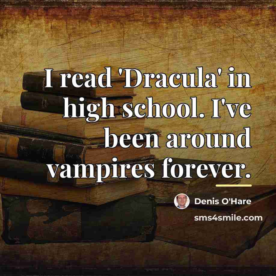 “I read 'Dracula' in high school. I've been around vampires…” quote by Denis O'Hare