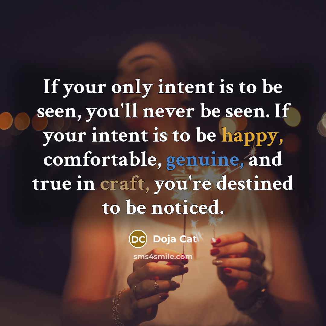 “If your only intent is to be seen, you'll never…” quote by Doja Cat