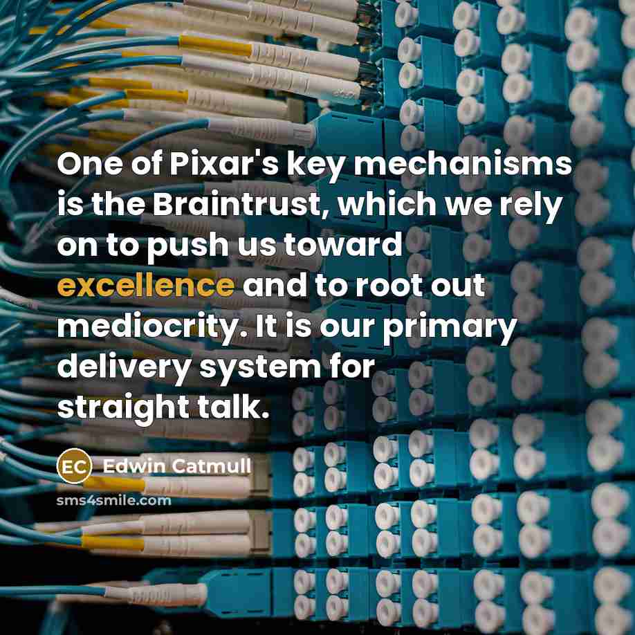 “One of Pixar's key mechanisms is the Braintrust, which we…” quote by Edwin Catmull