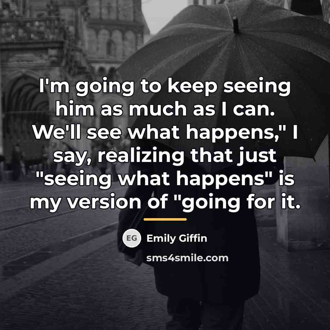 “I'm going to keep seeing him as much as I…” quote by Emily Giffin