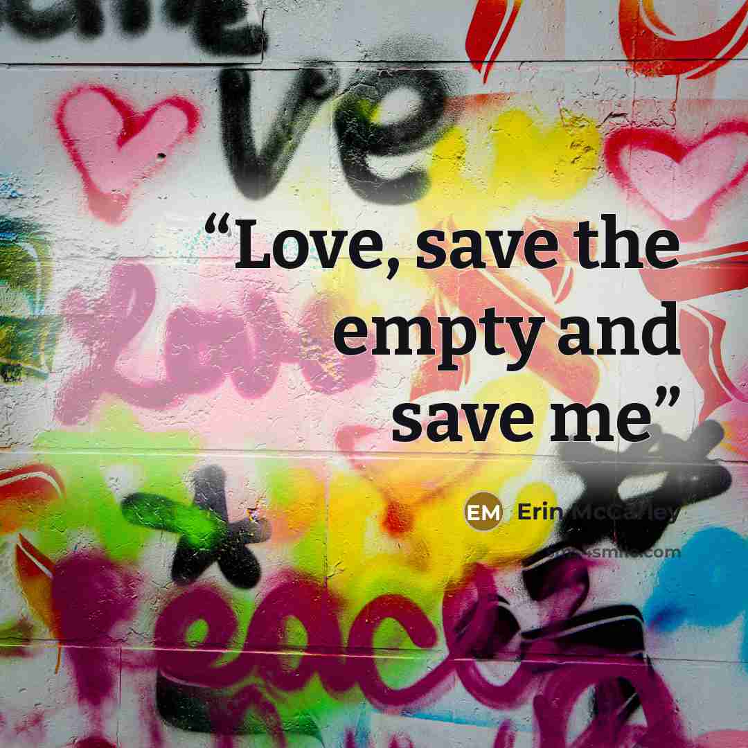 “Love, save the empty and save me” quote by Erin McCarley