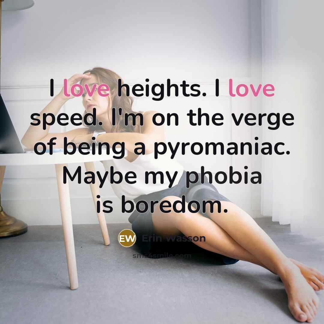 “I love heights. I love speed. I'm on the verge…” quote by Erin Wasson