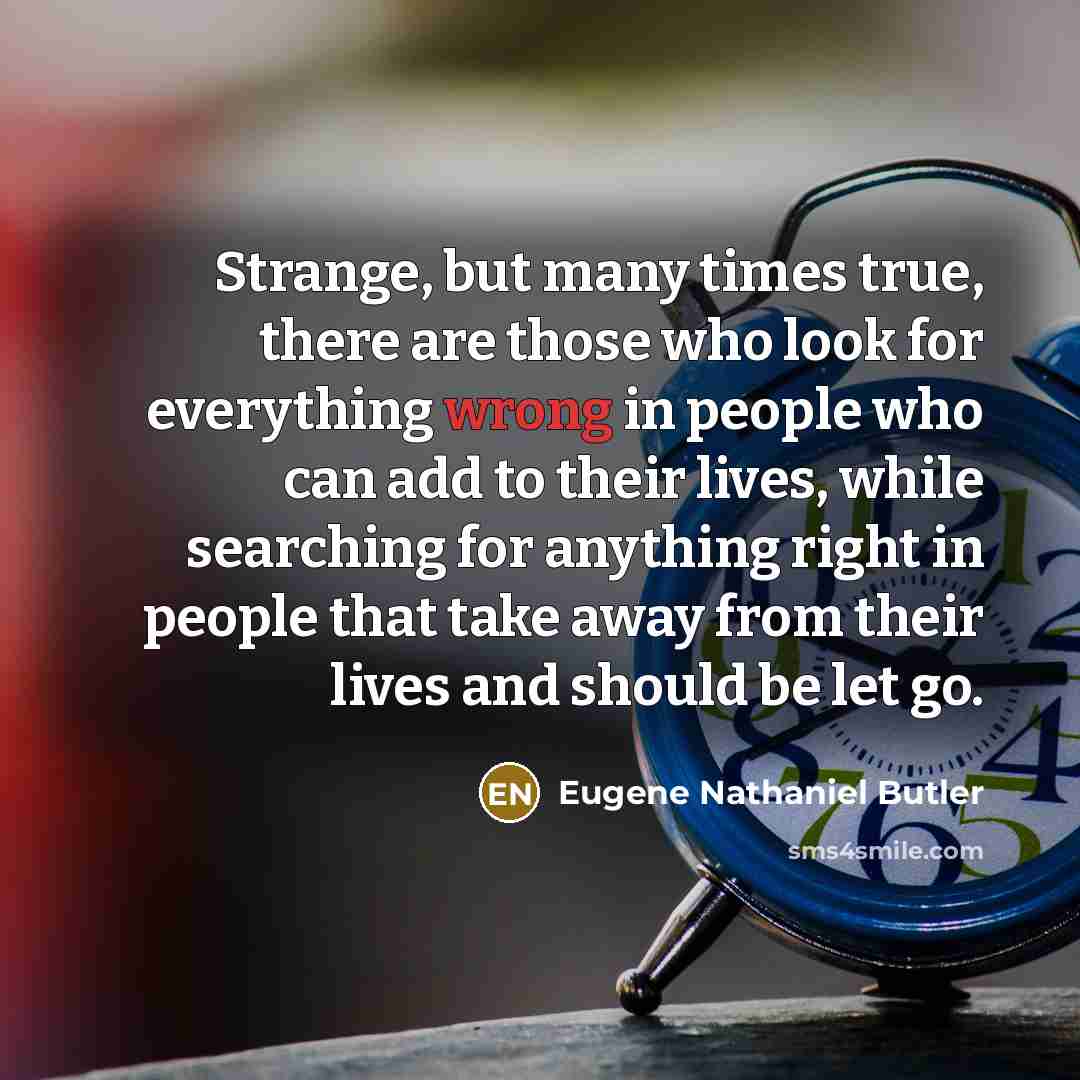 “Strange, but many times true, there are those who look…” quote by Eugene Nathaniel Butler