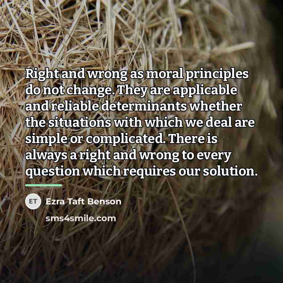 “Right and wrong as moral principles do not change. They…” quote by Ezra Taft Benson