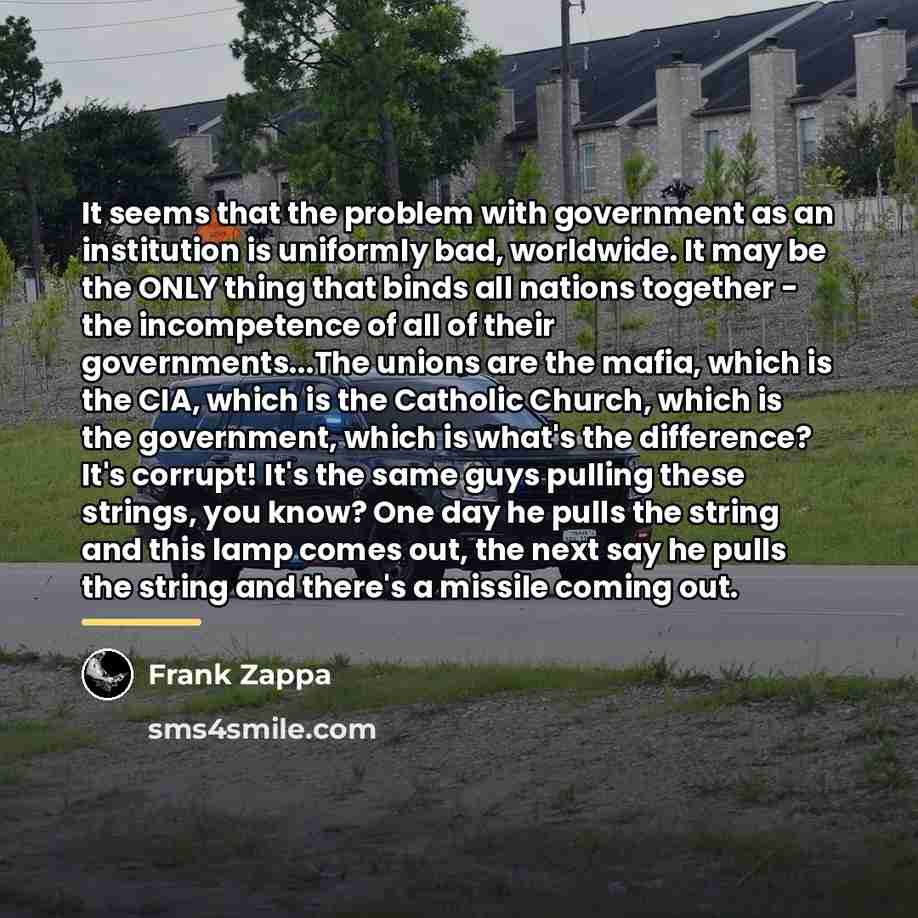 “It seems that the problem with government as an institution…” quote by Frank Zappa