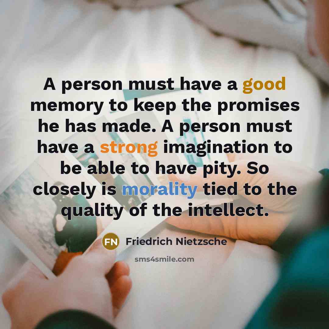 “A person must have a good memory to keep the…” quote by Friedrich Nietzsche