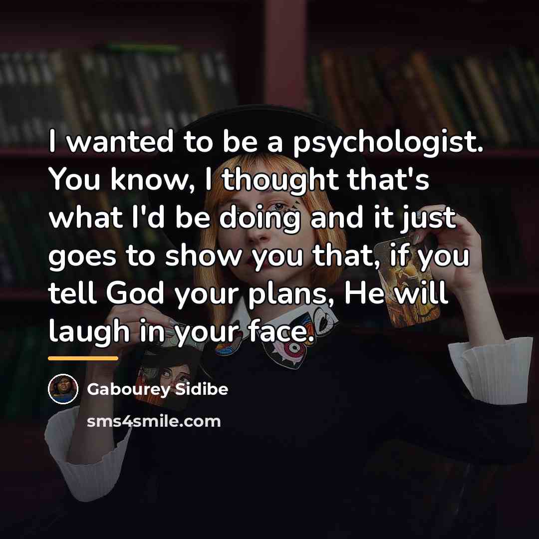“I wanted to be a psychologist. You know, I thought…” quote by Gabourey Sidibe