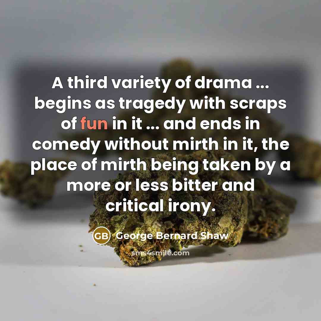 “A third variety of drama ... begins as tragedy with…” quote by George Bernard Shaw