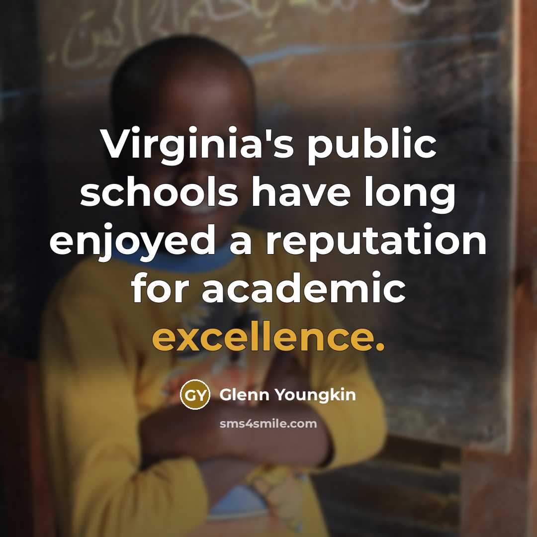 “Virginia's public schools have long enjoyed a reputation for academic excellence.” quote by Glenn Youngkin