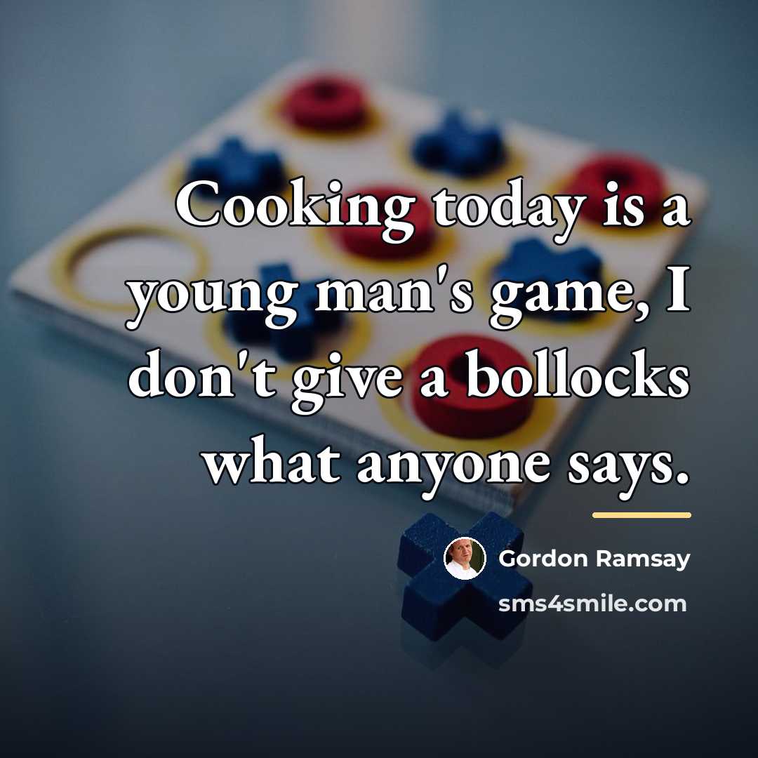 “Cooking today is a young man's game, I don't give…” quote by Gordon Ramsay
