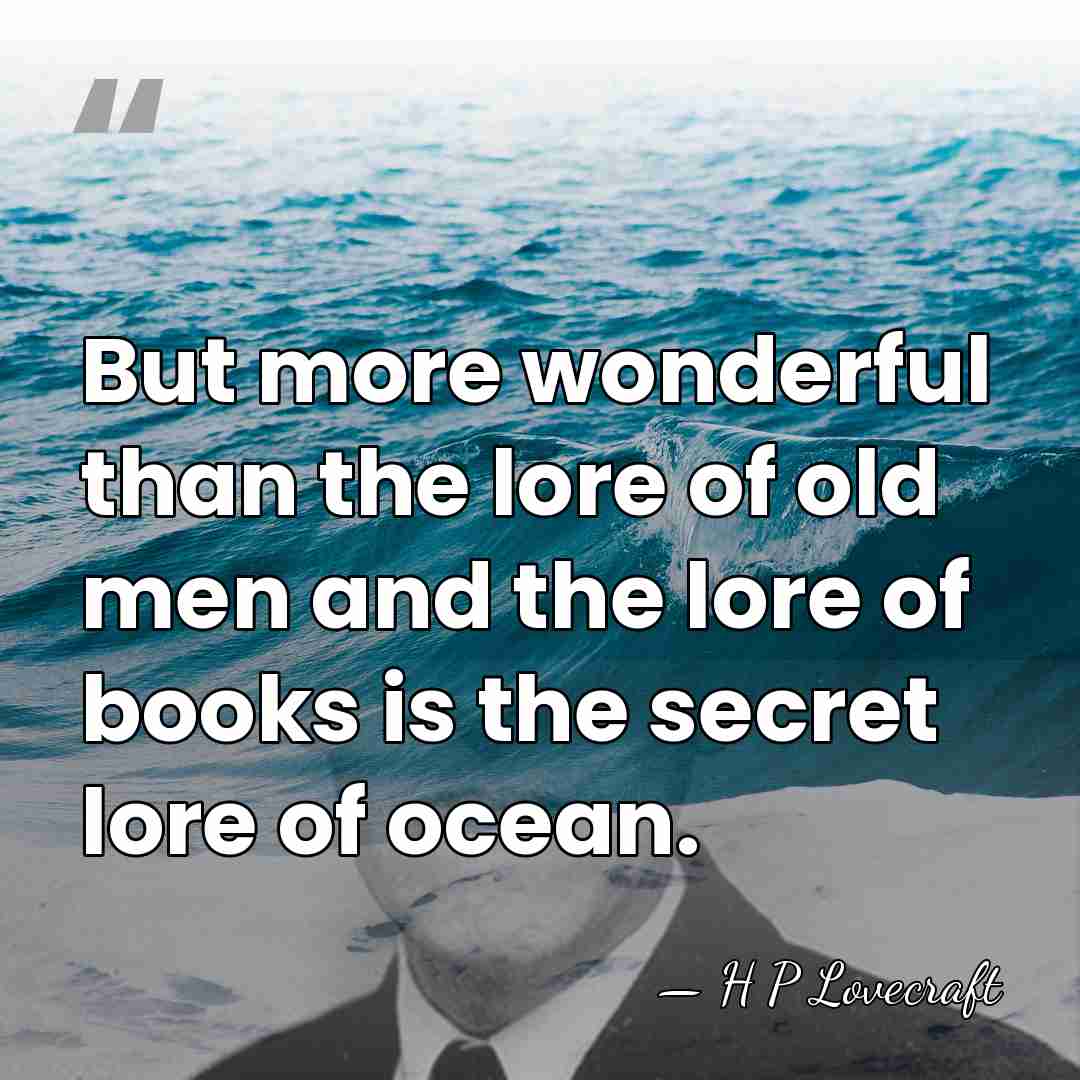 But more wonderful than the lore of old men and the lore&hellip; - H P Lovecraft