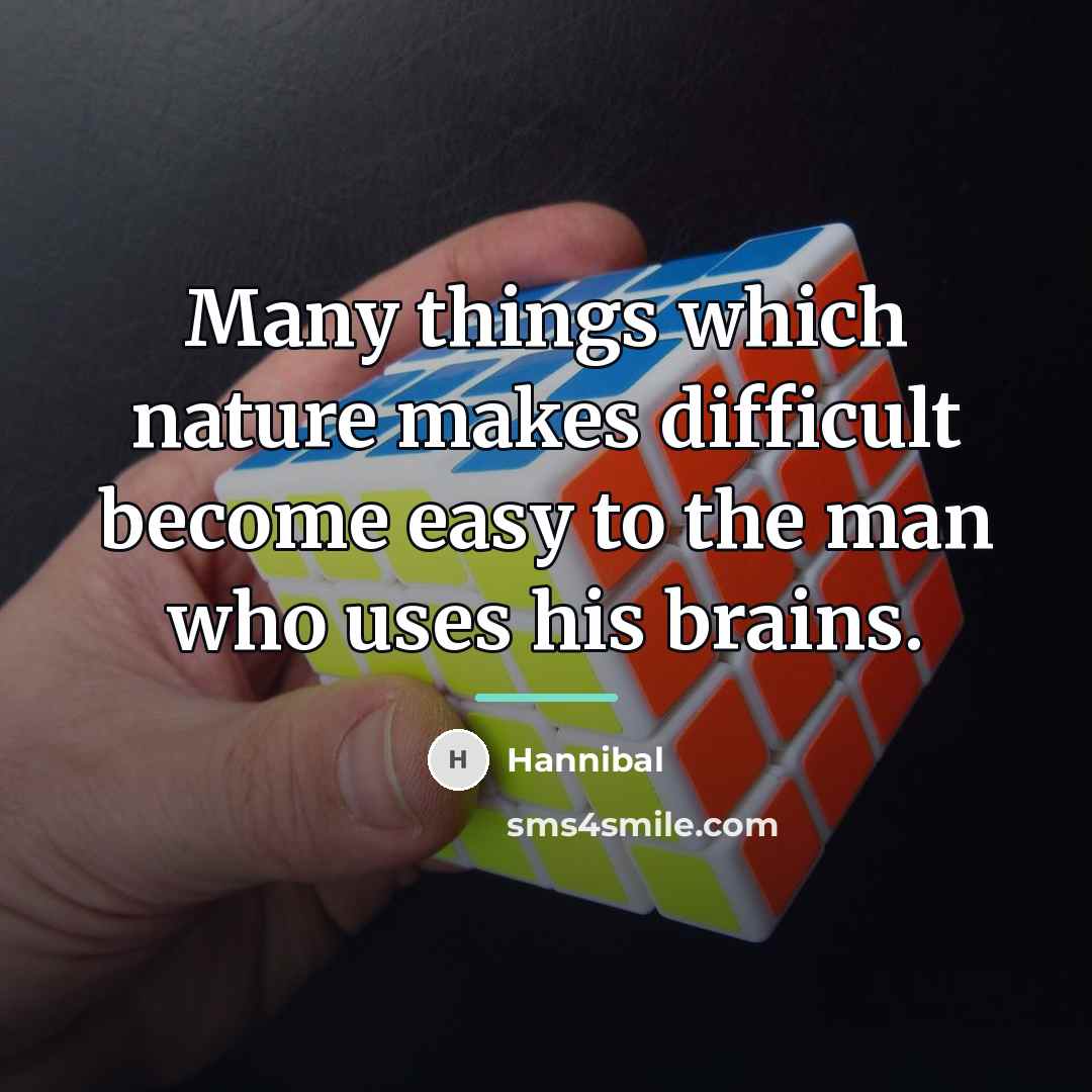 “Many things which nature makes difficult become easy to the…” quote by Hannibal