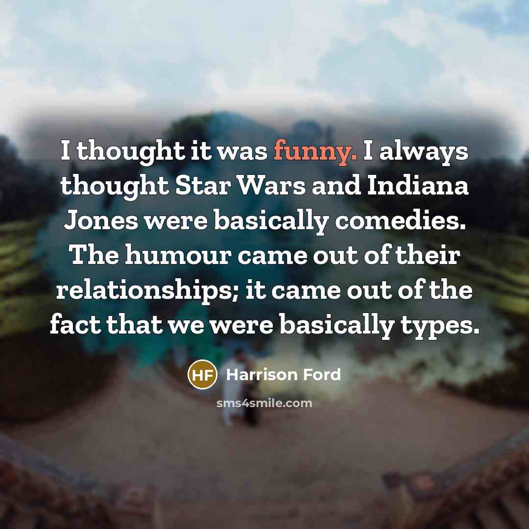 “I thought it was funny. I always thought Star Wars…” quote by Harrison Ford