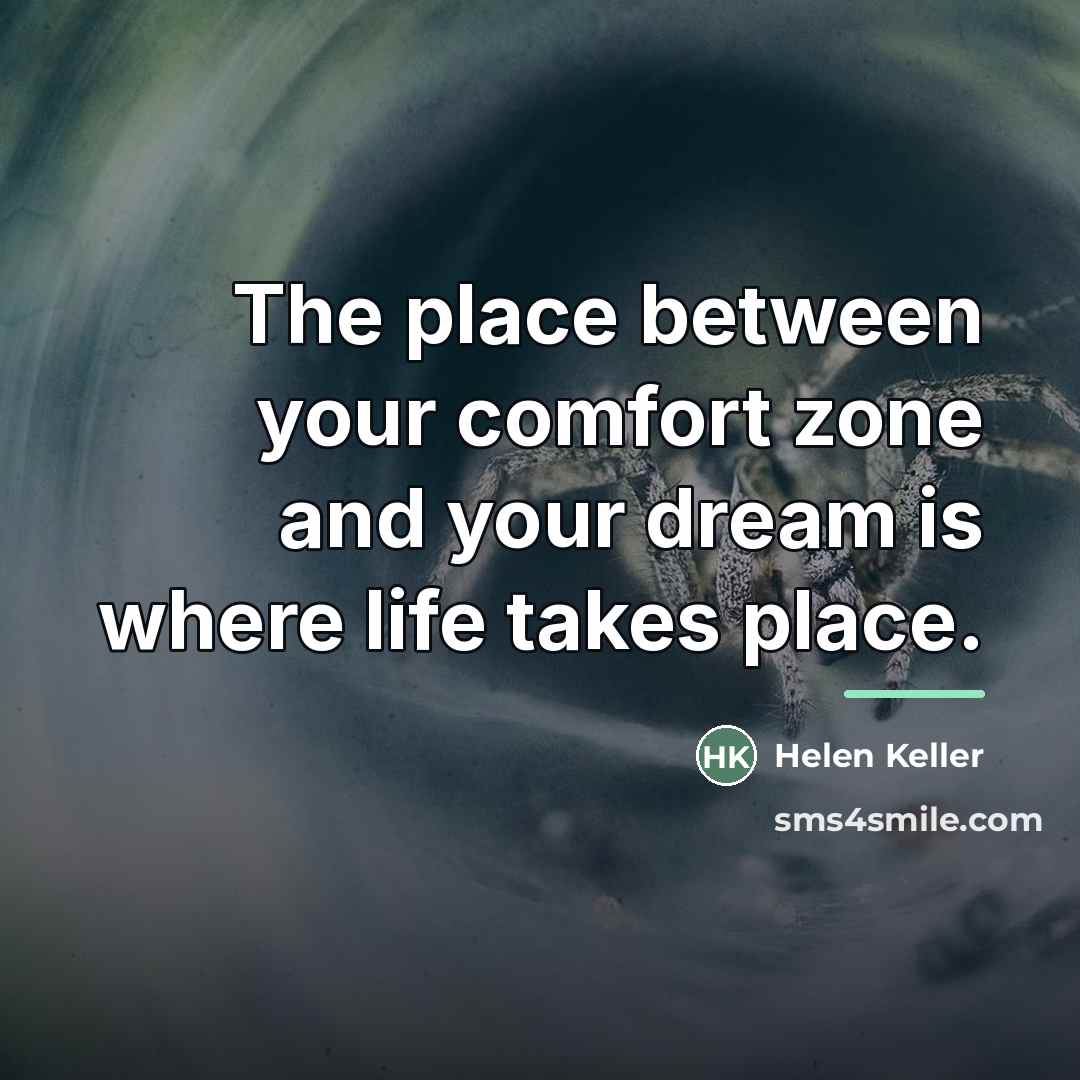 “The place between your comfort zone and your dream is…” quote by Helen Keller