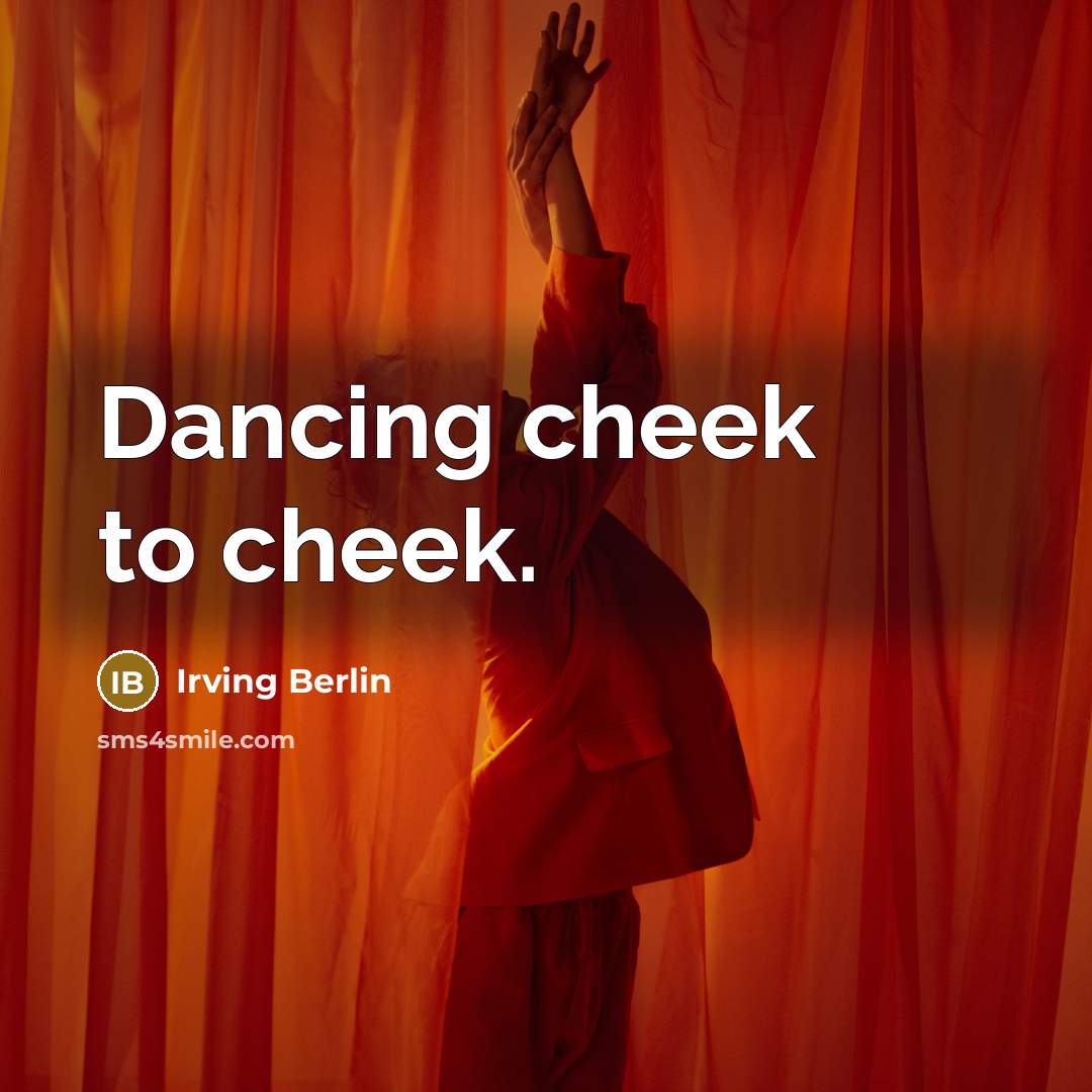 “Dancing cheek to cheek.…” quote by Irving Berlin