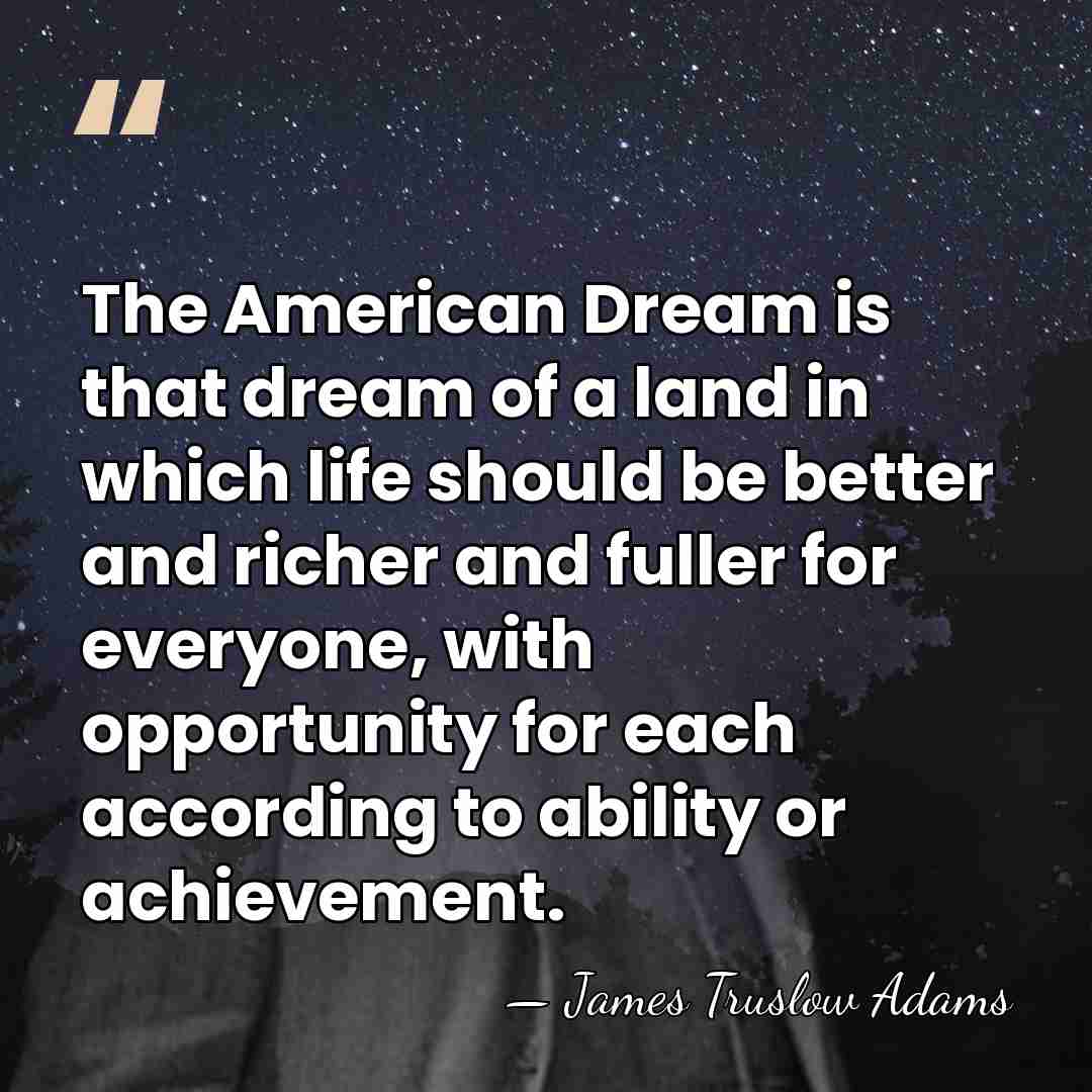 The American Dream is that dream of a land in which life&hellip; - James Truslow Adams