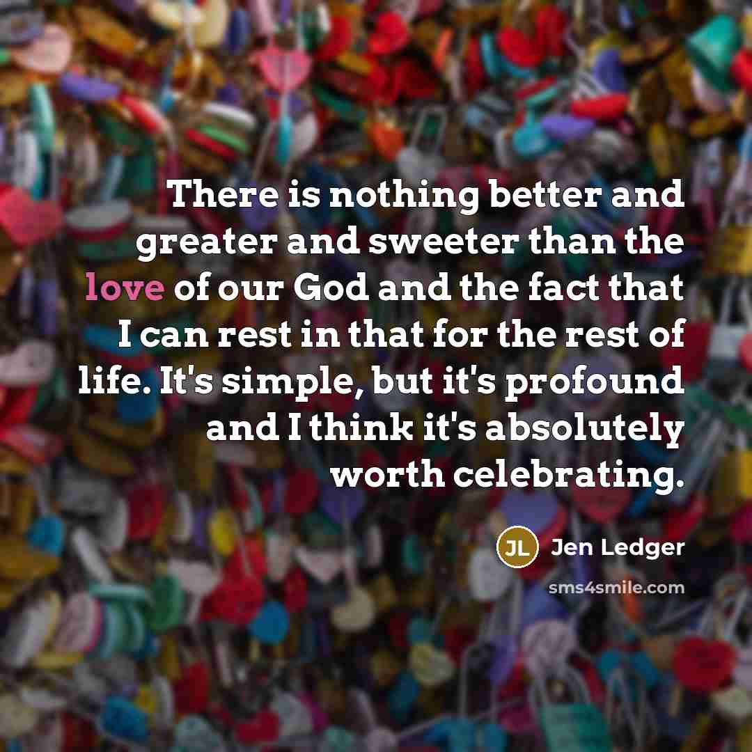 “There is nothing better and greater and sweeter than the…” quote by Jen Ledger