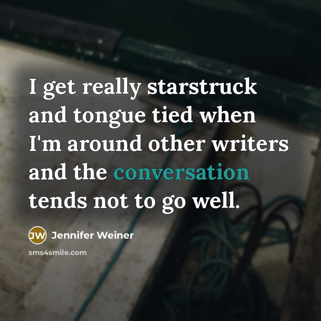 “I get really starstruck and tongue tied when I'm around…” quote by Jennifer Weiner