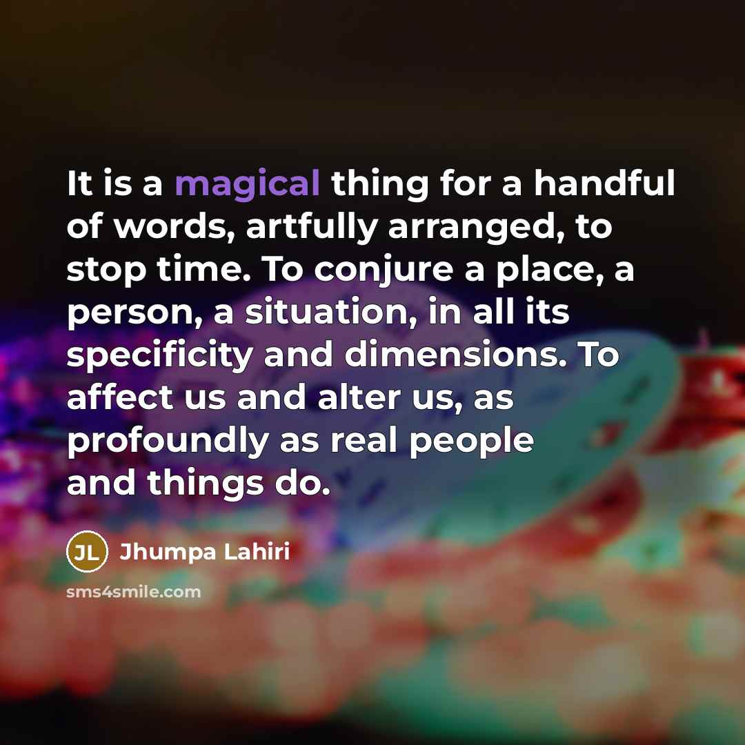 “It is a magical thing for a handful of words,…” quote by Jhumpa Lahiri