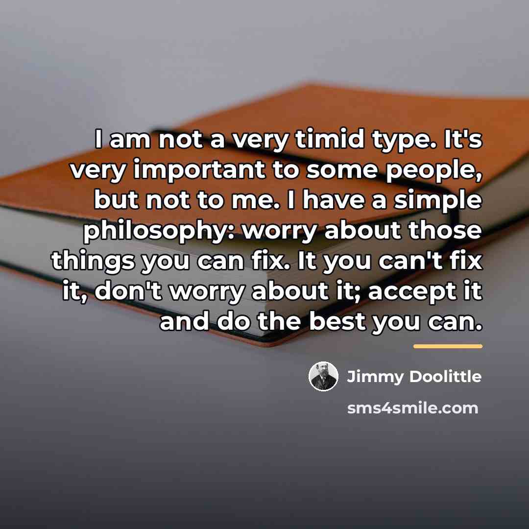 “I am not a very timid type. It's very important…” quote by Jimmy Doolittle