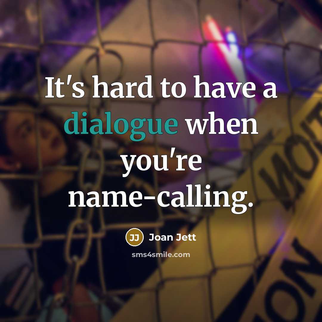 “It's hard to have a dialogue when you're name-calling.…” quote by Joan Jett