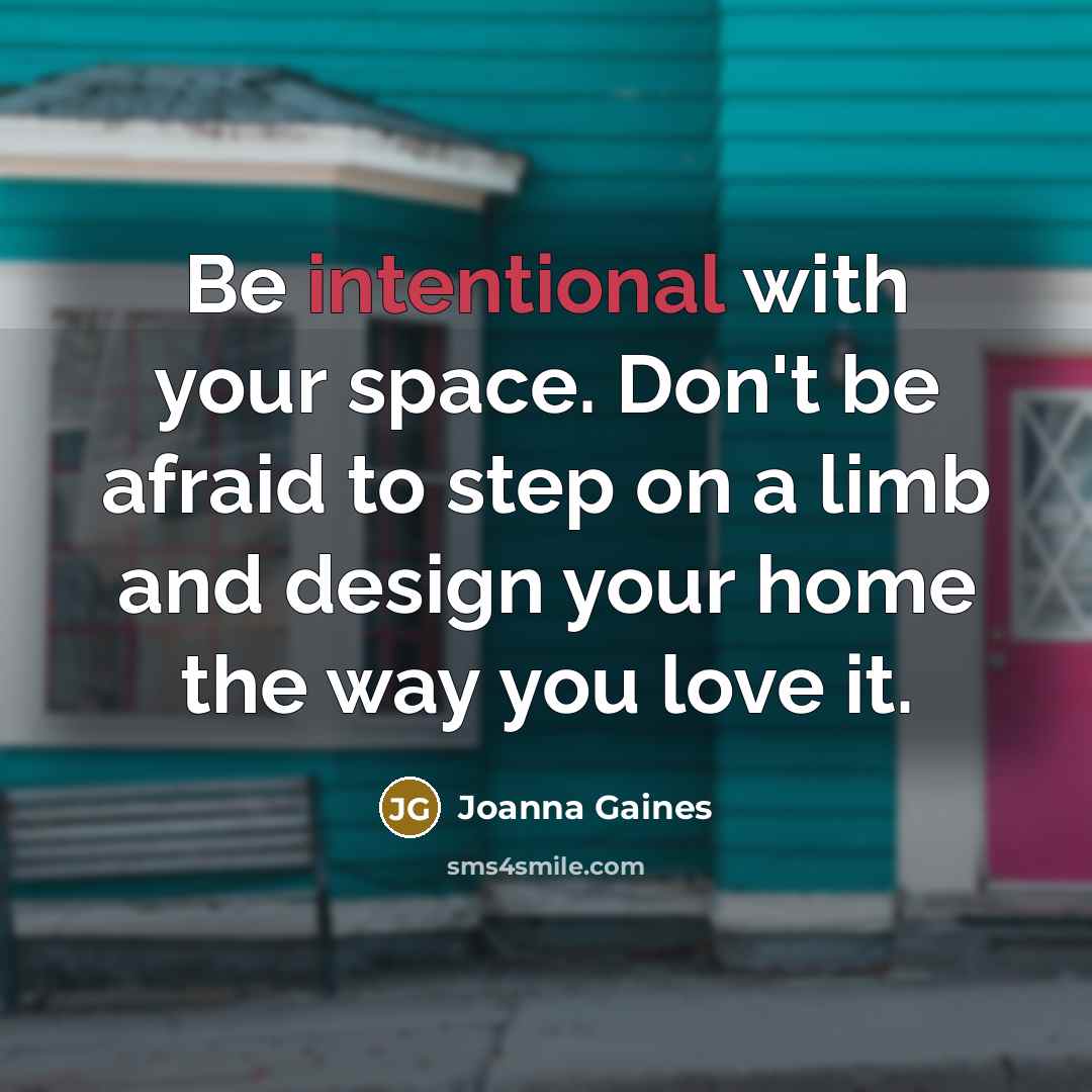 “Be intentional with your space. Don't be afraid to step…” quote by Joanna Gaines