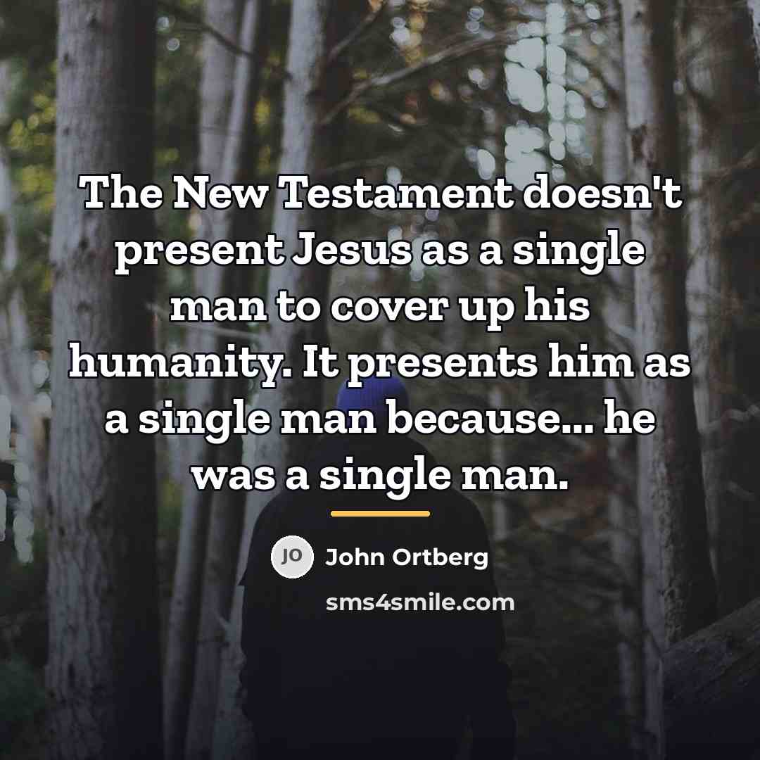 “The New Testament doesn't present Jesus as a single man…” quote by John Ortberg