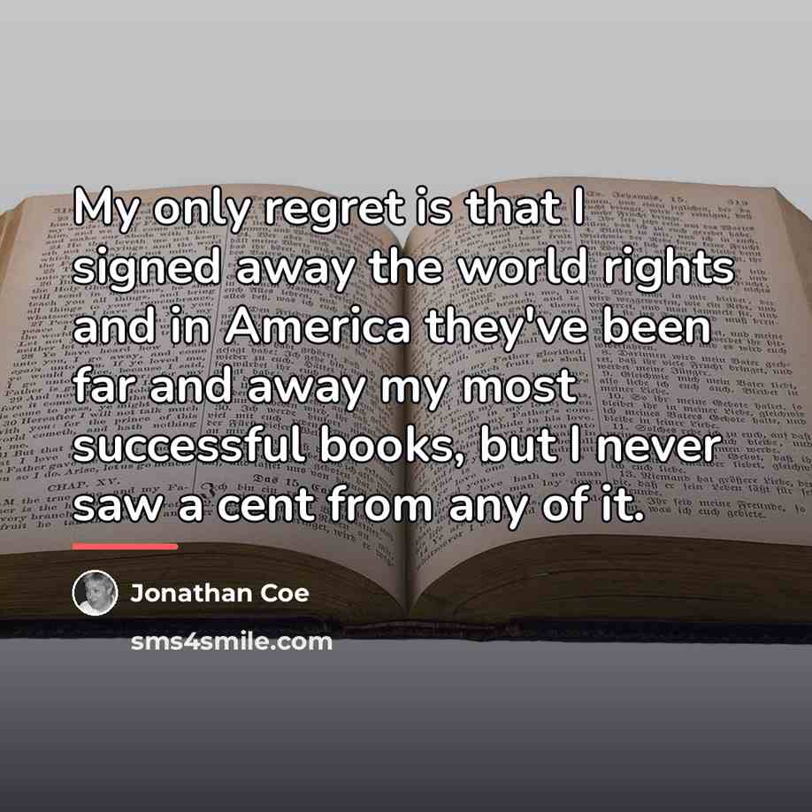 “My only regret is that I signed away the world…” quote by Jonathan Coe
