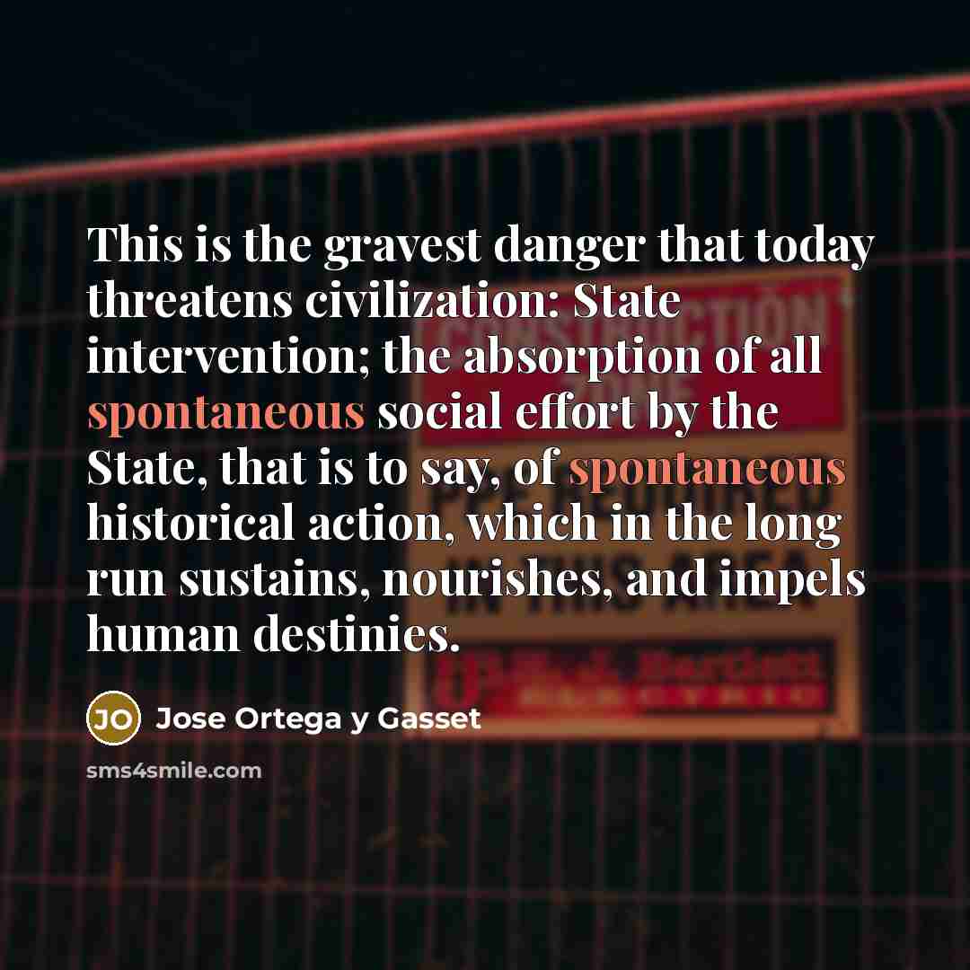“This is the gravest danger that today threatens civilization: State…” quote by Jose Ortega y Gasset