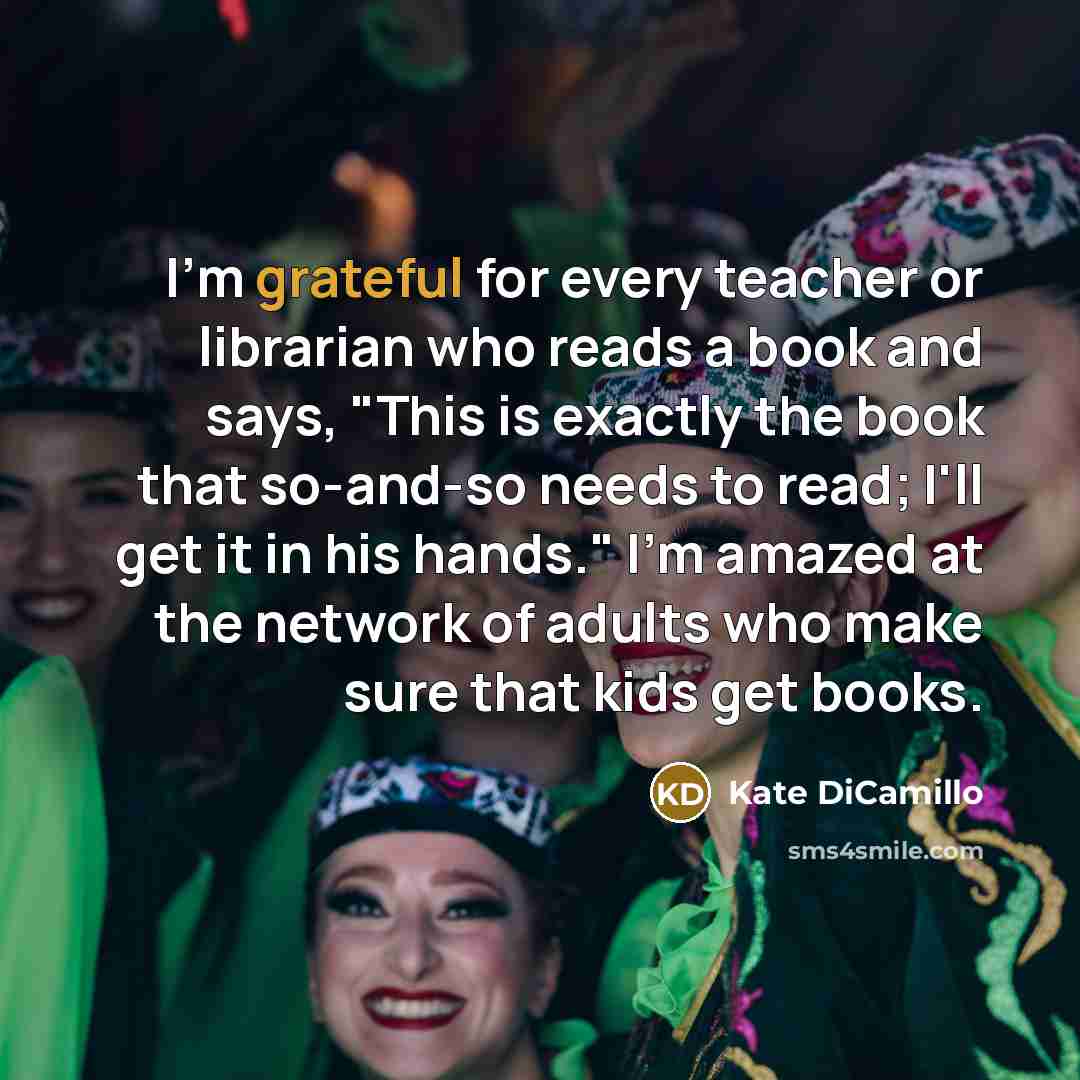 “I'm grateful for every teacher or librarian who reads a…” quote by Kate DiCamillo