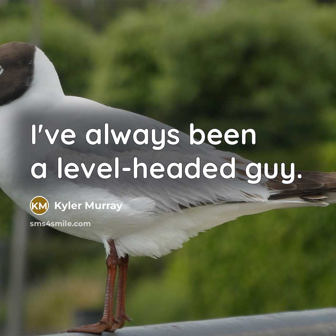 “I've always been a level-headed guy.…” quote by Kyler Murray