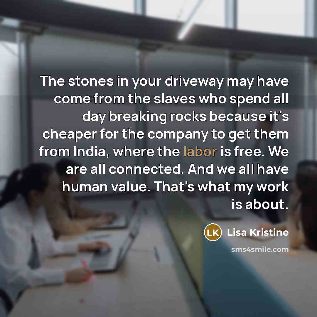 “The stones in your driveway may have come from the…” quote by Lisa Kristine